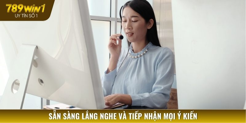 Chúng tôi luôn luôn sẵn sàng lắng nghe mọi ý kiến phản hồi