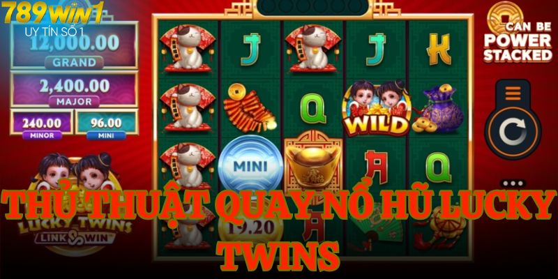 Thủ thuật quay nổ hũ Lucky Twins siêu hay từ chuyên gia