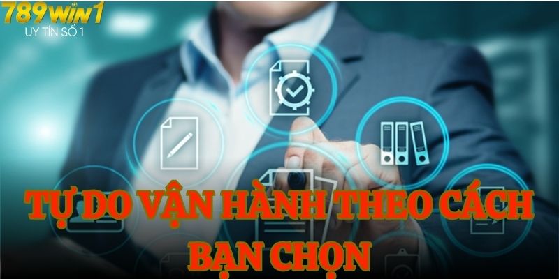 Tự do vận hành theo cách bạn chọn