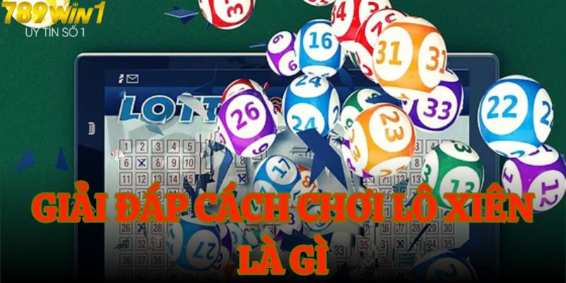 Giải đáp cách chơi lô xiên là gì