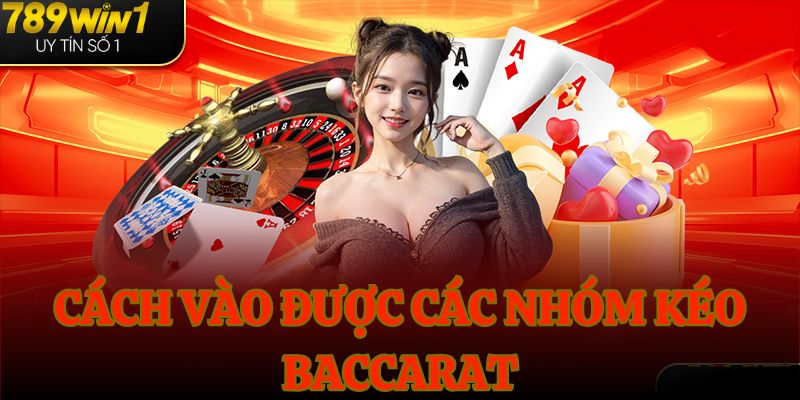 Cách vào được các nhóm kéo baccarat