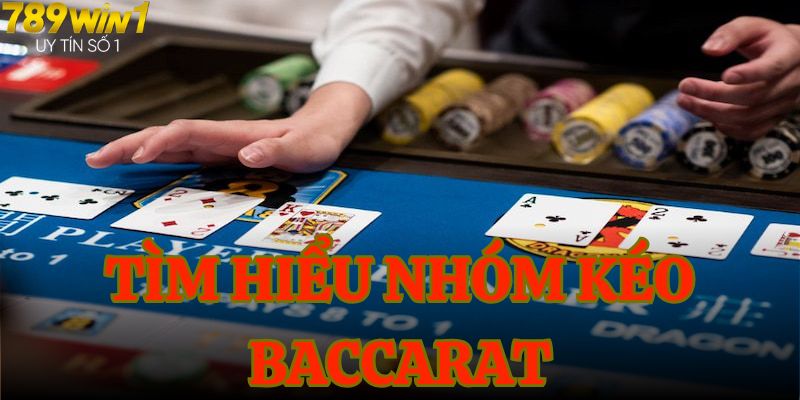 Tìm hiểu nhóm kéo baccarat