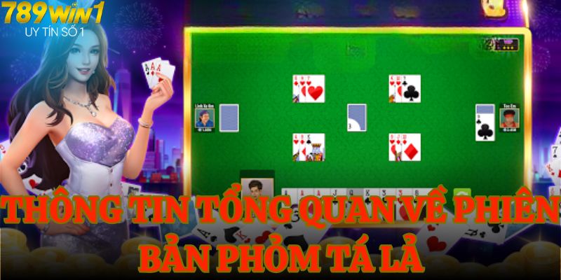 Thông tin tổng quan về phiên bản phỏm tá lả Online