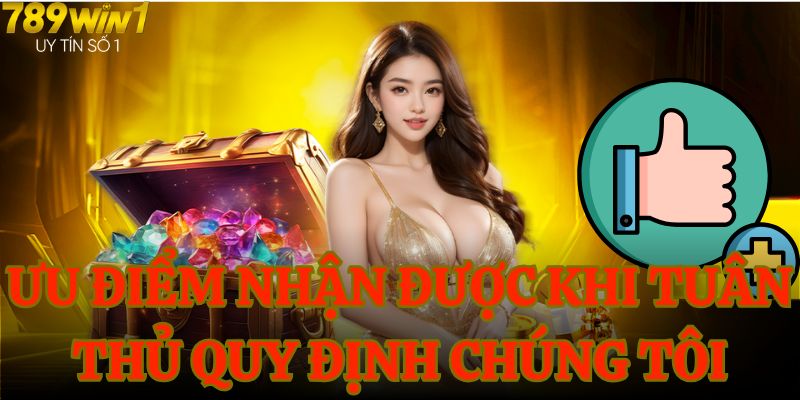 Ưu điểm nhận được khi tuân thủ quy định chúng tôi