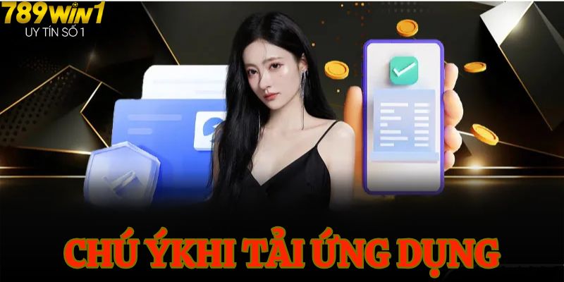 Chú ý những vấn đề sau khi tải ứng dụng