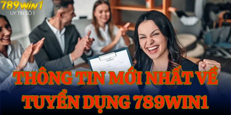 Thông tin mới nhất về tuyển dụng 789WIN1