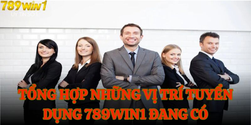 Tổng hợp những vị trí tuyển dụng 789WIN1 đang có