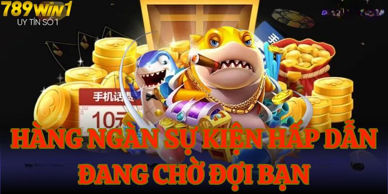 Hàng ngàn sự kiện hấp dẫn đang chờ đợi bạn