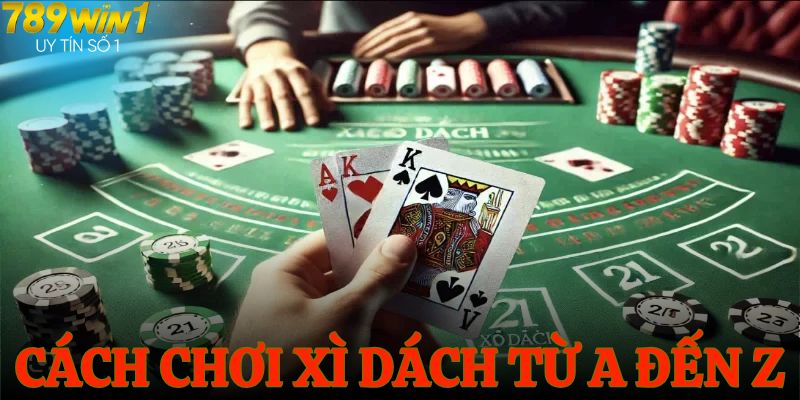 Cách chơi xì dách từ a đến z